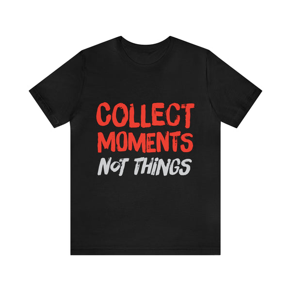 Collect Moments Not Things | Tee